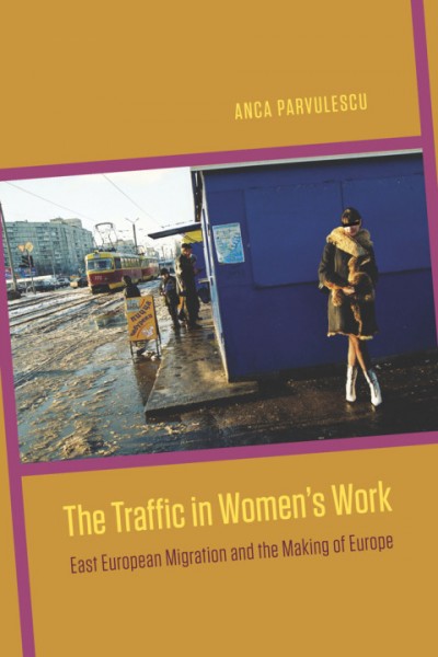 Traffic in Women's Work: East European Migration and the Making of Europe