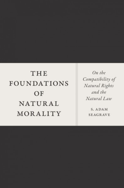 Foundations of Natural Morality: On the Compatibility of Natural Rights and the Natural Law
