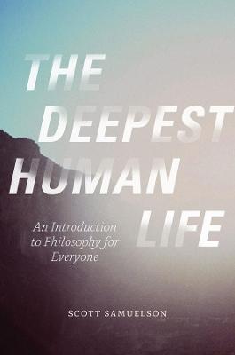 Deepest Human Life: An Introduction to Philosophy for Everyone