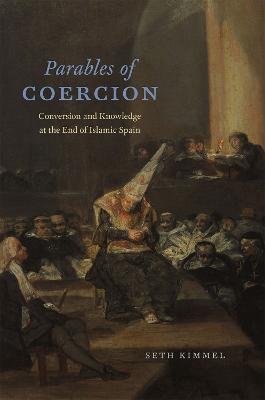 Parables of Coercion: Conversion and Knowledge at the End of Islamic Spain
