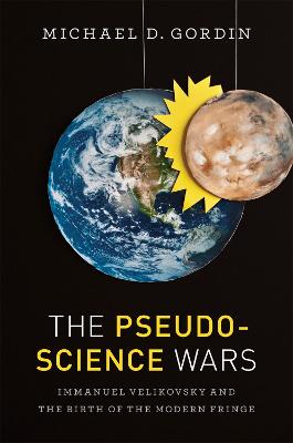 Pseudoscience Wars: Immanuel Velikovsky and the Birth of the Modern Fringe