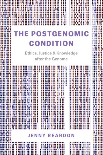 Postgenomic Condition: Ethics, Justice, and Knowledge after the Genome