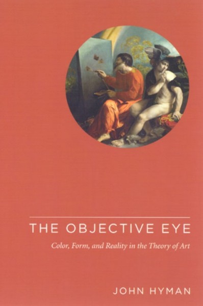 Objective Eye: Color, Form, and Reality in the Theory of Art