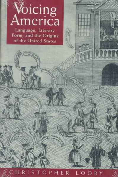 Voicing America: Language, Literary Form and the Origins of the United States