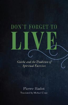 Don't Forget to Live: Goethe and the Tradition of Spiritual Exercises