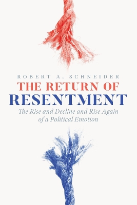 Return of Resentment: The Rise and Decline and Rise Again of a Political Emotion