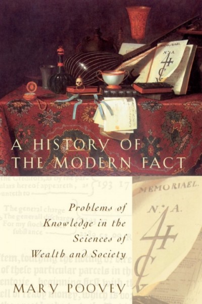 History of the Modern Fact: Problems of Knowledge in the Sciences of Wealth and Society