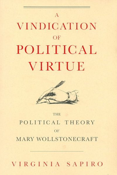 Vindication of Political Virtue: The Political Theory of Mary Wollstonecraft
