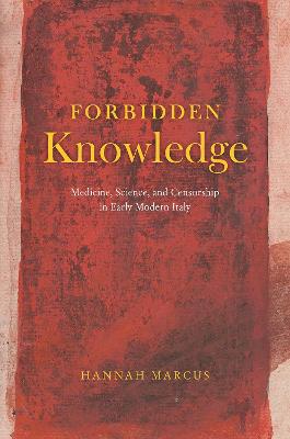 Forbidden Knowledge  Medicine, Science, and Censorship in Early Modern Italy