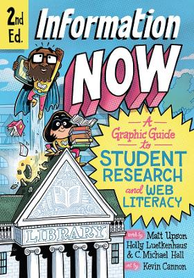 Information Now, Second Edition: A Graphic Guide to Student Research and Web Literacy Second Edition