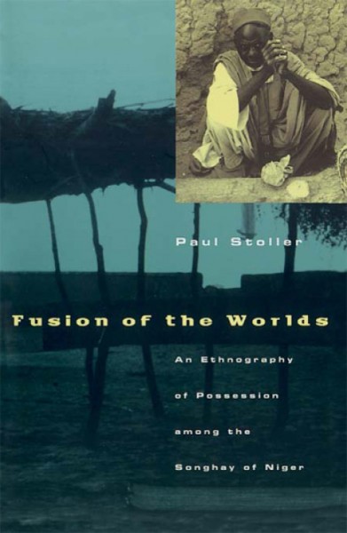 Fusion of the Worlds: An Ethnography of Possession among the Songhay of Niger