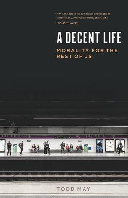 Decent Life: Morality for the Rest of Us