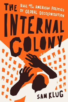 Internal Colony: Race and the American Politics of Global Decolonization
