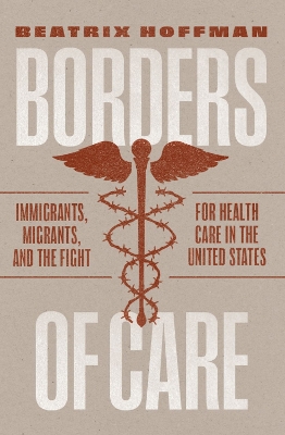 Borders of Care: Immigrants, Migrants, and the Fight for Health Care in the United States