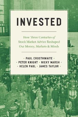 Invested: How Three Centuries of Stock Market Advice Reshaped Our Money, Markets, and  Minds
