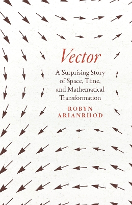 Vector: A Surprising Story of Space, Time, and Mathematical Transformation