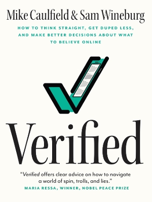 Verified: How to Think Straight, Get Duped Less, and Make Better Decisions about What  to Believe Online