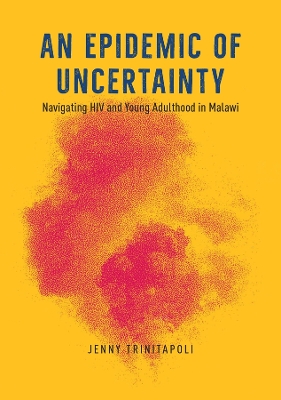 Epidemic of Uncertainty: Navigating HIV and Young Adulthood in Malawi