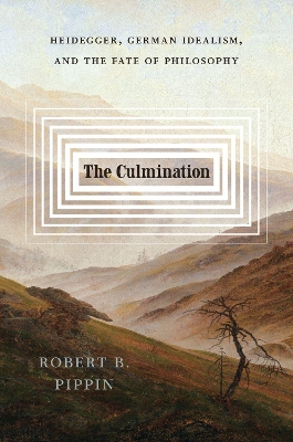 Culmination: Heidegger, German Idealism, and the Fate of Philosophy
