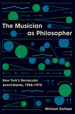 Musician as Philosopher: New Yorks Vernacular Avant-Garde, 19581978