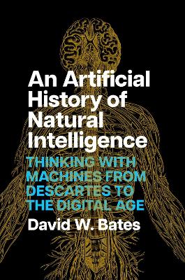 Artificial History of Natural Intelligence: Thinking with Machines from Descartes to the Digital Age