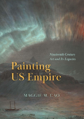 Painting US Empire: Nineteenth-Century Art and Its Legacies