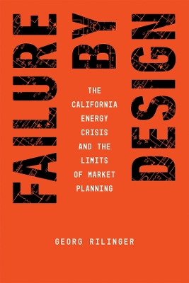 Failure by Design: The California Energy Crisis and the Limits of Market Planning