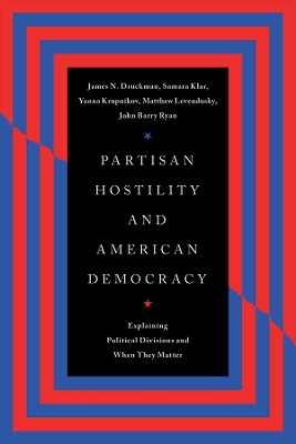 Partisan Hostility and American Democracy: Explaining Political Divisions and When They Matter