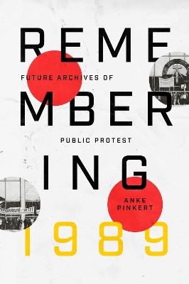 Remembering 1989: Future Archives of Public Protest