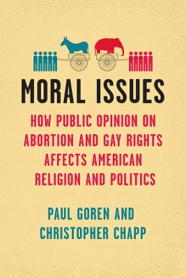 Moral Issues: How Public Opinion on Abortion and Gay Rights Affects American Religion and  Politics