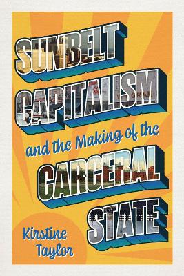 Sunbelt Capitalism and the Making of the Carceral State