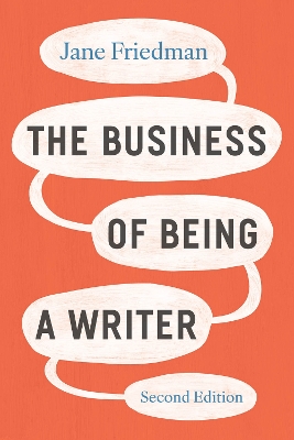 Business of Being a Writer, Second Edition Second Edition