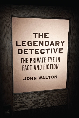 Legendary Detective: The Private Eye in Fact and Fiction