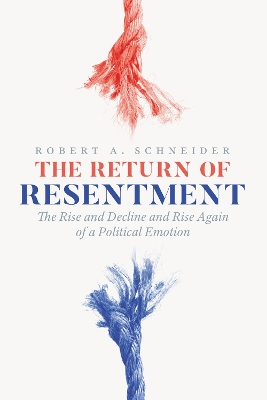Return of Resentment: The Rise and Decline and Rise Again of a Political Emotion