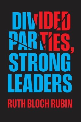 Divided Parties, Strong Leaders