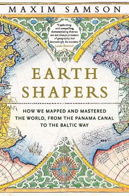 Earth Shapers: How We Mapped and Mastered the World, from the Panama Canal to the Baltic Way
