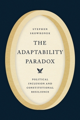 Adaptability Paradox: Political Inclusion and Constitutional Resilience