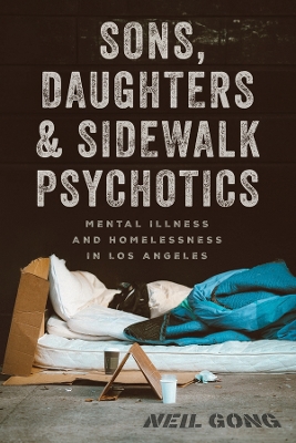 Sons, Daughters, and Sidewalk Psychotics: Mental Illness and Homelessness in Los Angeles