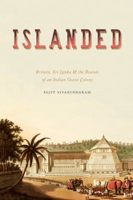 Islanded: Britain, Sri Lanka, and the Bounds of an Indian Ocean Colony