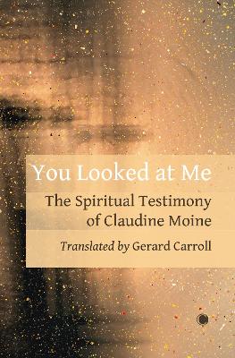 You Looked at Me: The Spiritual Testimony of Claudine Moine