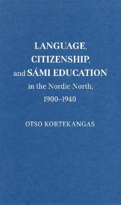 Language, Citizenship, and Sami Education in the Nordic North, 1900-1940