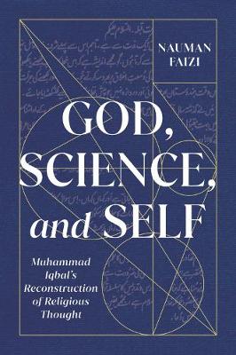 God, Science, and Self: Muhammad Iqbal's Reconstruction of Religious Thought