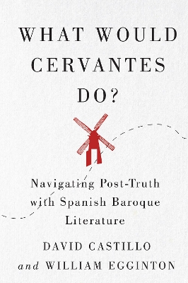 What Would Cervantes Do?: Navigating Post-Truth with Spanish Baroque Literature
