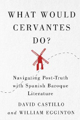 What Would Cervantes Do?: Navigating Post-Truth with Spanish Baroque Literature