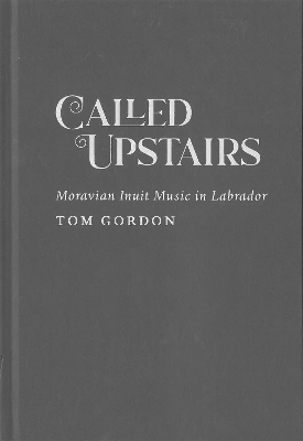 Called Upstairs: Moravian Inuit Music in Labrador