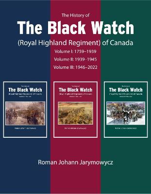 History of the Black Watch (Royal Highland Regiment) of Canada: 3-Volume  Set, 1759-2021