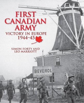 First Canadian Army: Victory in Europe 1944-45 Now in Paperback