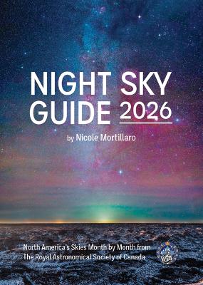 Night Sky Guide 2026: North America's Skies Month by Month from the Royal Astronomical Society of  Canada