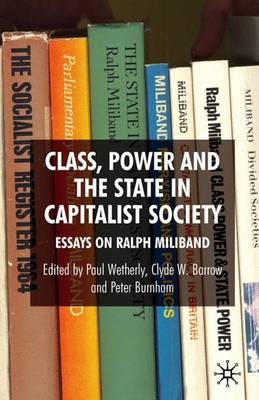 Class, Power and the State in Capitalist Society: Essays on Ralph Miliband