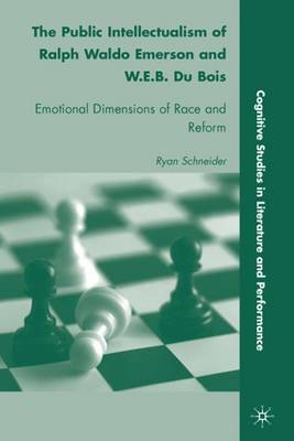 Public Intellectualism of Ralph Waldo Emerson and W.E.B. Du Bois: Emotional Dimensions of Race and Reform